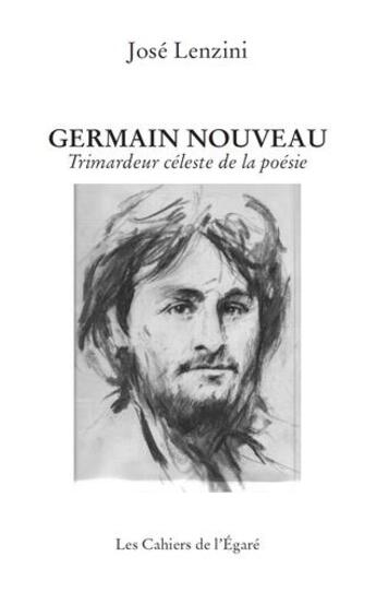 Couverture du livre « Germain Nouveau ; trimardeur céleste de la poésie » de Jose Lenzini aux éditions Cahiers De L'egare