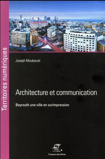 Couverture du livre « Architecture et communication » de Joseph Moukarzel aux éditions Presses De L'ecole Des Mines