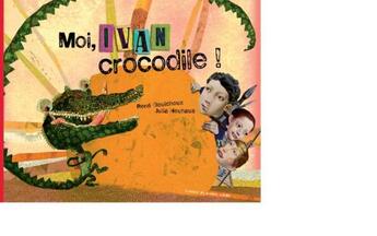 Couverture du livre « Moi, Ivan, crocodile ! » de Rene Gouichoux et Julia Neuhaus aux éditions Atelier Du Poisson Soluble