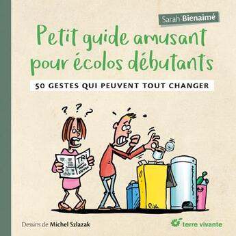 Couverture du livre « Petit guide amusant pour écolos débutant ; 50 gestes qui peuvent tout changer » de Michel Szlazak et Sarah Bienaime aux éditions Terre Vivante