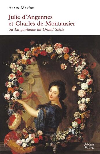 Couverture du livre « Julie d'Angennes et Charles de Montausier ou la guirlande de Julie » de Alain Mazère aux éditions Croit Vif