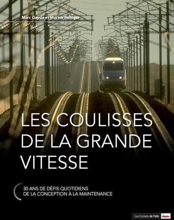 Couverture du livre « Les coulisses de la grande vitesse ; 30 ans de défis quotidiens, de la conception à la maintenance » de Marc Gayda et Marine Relinger aux éditions Scrineo