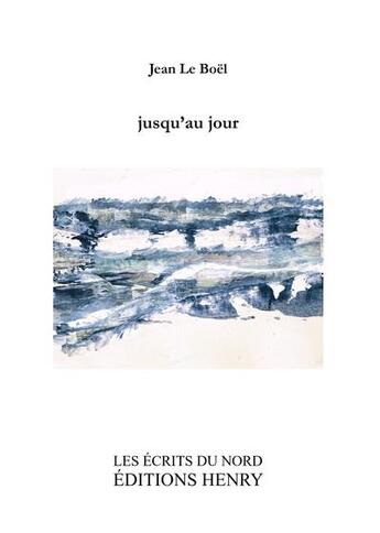 Couverture du livre « Jusqu'au jour » de Jean Le Boel aux éditions Editions Henry