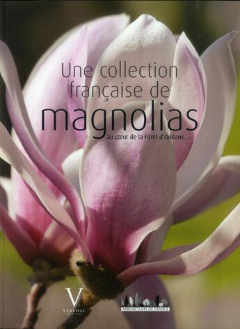 Couverture du livre « Une collection française de magnolias au coeur de la forêt d'Orléans » de Jean-Louis Derenne et Jean-Francois Grossin aux éditions Verlhac