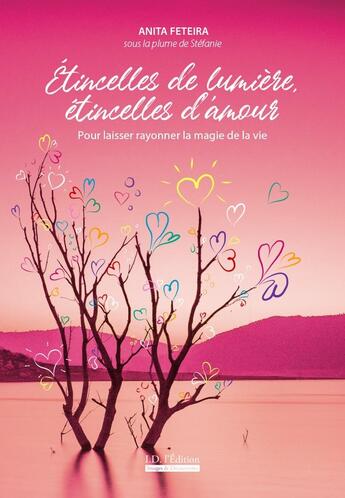 Couverture du livre « Étincelles de lumière, étincelles d'amour : Pour laisser rayonner la magie de la vie » de Anita Feteira aux éditions Id