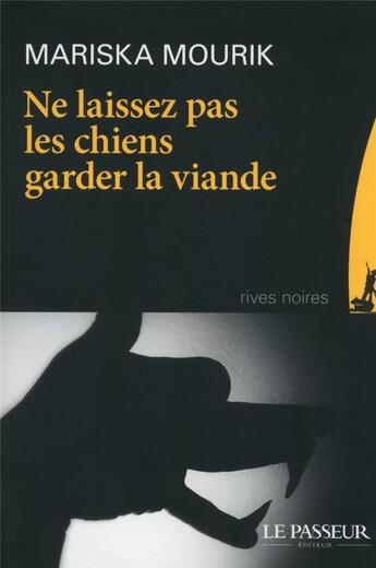 Couverture du livre « Ne laissez pas les chiens garder la viande » de Mariska Mourik aux éditions Le Passeur