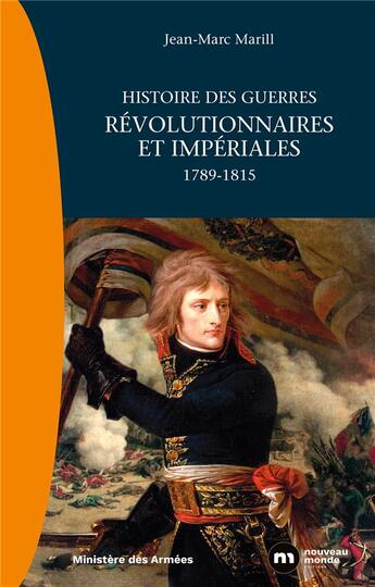 Couverture du livre « Histoire des guerres révolutionnaires et impériales ; 1789-1815 » de Jean-Marc Marill aux éditions Nouveau Monde