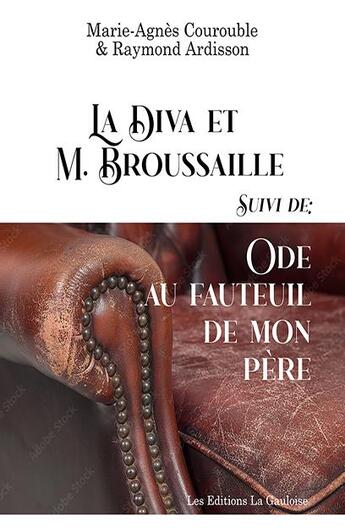 Couverture du livre « La diva et M. Brousaille ; ode au fauteuil de mon père » de Marie-Agnes Courouble et Raymond Ardisson aux éditions Editions La Gauloise