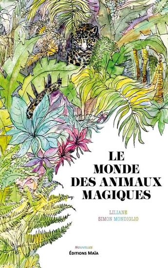 Couverture du livre « Le monde des animaux magiques » de Liliane Simon Mondiglio aux éditions Editions Maia