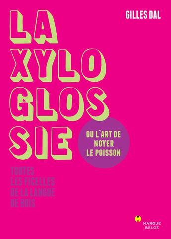 Couverture du livre « Ma xyloglossie ou l'art de noyer le poisson ; toutes les ficelles de la langue de bois » de Gilles Dal aux éditions Bord De L'eau