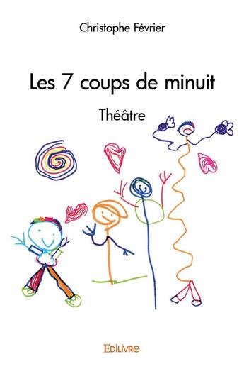 Couverture du livre « Les 7 coups de minuit » de Christophe Fevrier aux éditions Edilivre