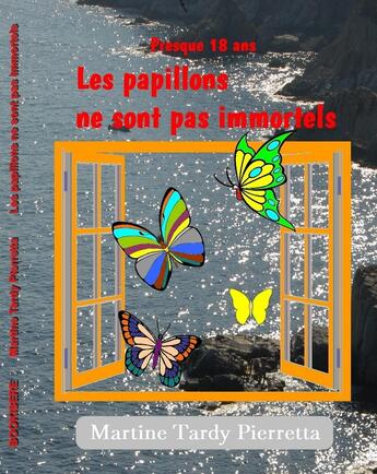 Couverture du livre « Presque 18 ans : Les papillons ne sont pas immortels » de Martine Tardy Pierretta aux éditions Bookisere