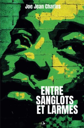 Couverture du livre « Entre sanglots et larmes » de Joe Jean Charles aux éditions Milot