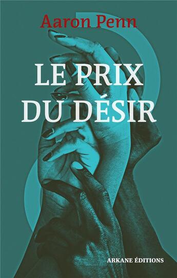 Couverture du livre « Le prix du désir » de Aaron Penn aux éditions Arkane Editions