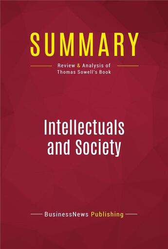 Couverture du livre « Summary: Intellectuals and Society : Review and Analysis of Thomas Sowell's Book » de Businessnews Publish aux éditions Political Book Summaries