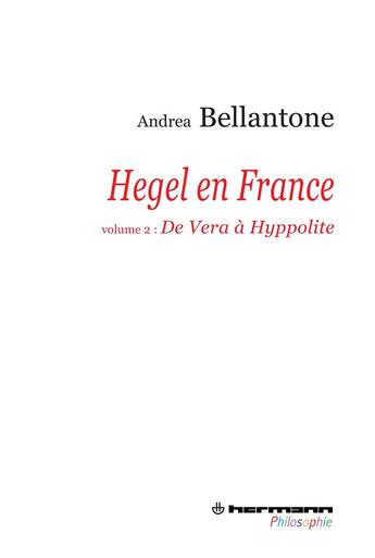 Couverture du livre « Hegel en France Tome 2 ; de Vera à Hyppolite » de Andrea Bellantone aux éditions Hermann