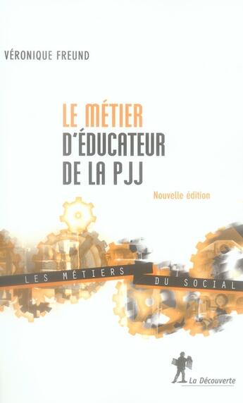 Couverture du livre « Le métier d'éducateur de la PJJ » de Veronique Freund aux éditions La Decouverte