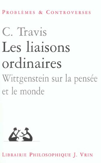 Couverture du livre « Les liaisons ordinaires - wittgenstein sur la pensee et le monde » de Travis/Bouveresse aux éditions Vrin