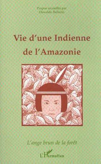 Couverture du livre « Vie d'une indienne de l'Amazonie : L'ange brun de la forêt (Propos recueillis) » de Oswaldo Ballarin aux éditions L'harmattan