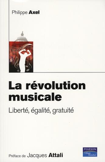 Couverture du livre « Revolution musicale (la) liberte, egalite, gratuite » de Axel Philippe aux éditions Pearson