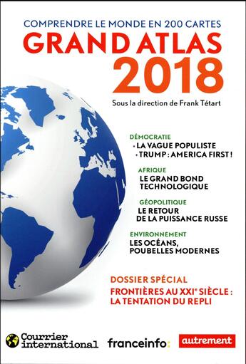 Couverture du livre « Grand atlas 2018 ; comprendre le monde en 200 cartes » de Frank Tetart et Collectif aux éditions Autrement