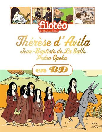 Couverture du livre « Filotéo - les chercheurs de Dieu t.26 ; Thérèse d'Avila, Jean-Baptiste de La Salle, Pedro Opeka en BD » de Lucie De La Heronniere et Sophie Furlaud et Noélie Viallet et Anne Simon aux éditions Bayard Jeunesse