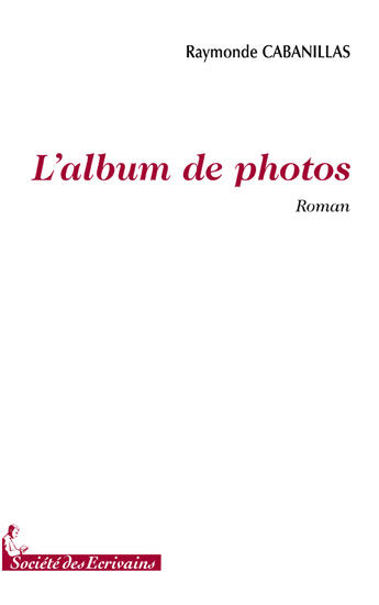 Couverture du livre « Lalbum de photos » de Raymonde Cabanillas aux éditions Societe Des Ecrivains