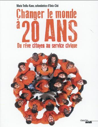 Couverture du livre « Changer le monde à 20 ans ; du rêve citoyen au service civique » de Marie Trellu-Kane aux éditions Cherche Midi