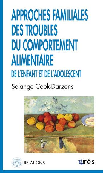 Couverture du livre « Approches familiales des troubles du comportement alimentaire de l'enfant et de l'adolescent » de Solange Cook-Darzens aux éditions Eres