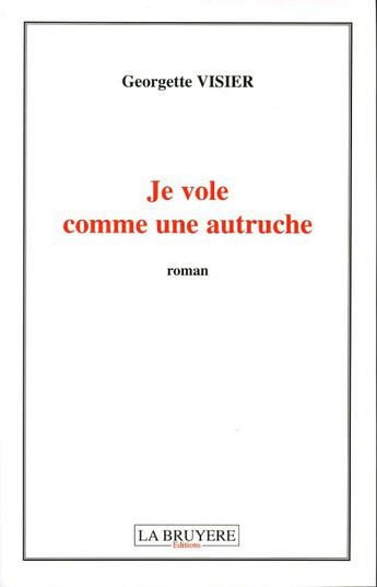 Couverture du livre « JE VOLE COMME UNE AUTRUCHE » de Visier Georgette aux éditions La Bruyere