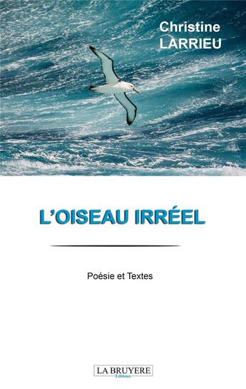 Couverture du livre « L'oiseau irréel » de Christine Larrieu aux éditions La Bruyere