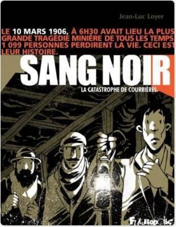 Couverture du livre « Sang noir ; 1906, la compagnie de Courrières » de Jean-Luc Loyer aux éditions Futuropolis