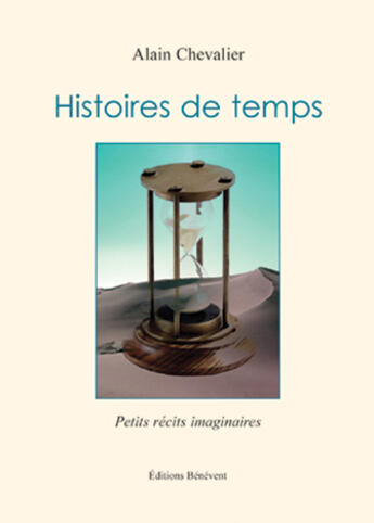 Couverture du livre « Histoires de temps ; petits récits imaginaires » de Alain Chevalier aux éditions Benevent