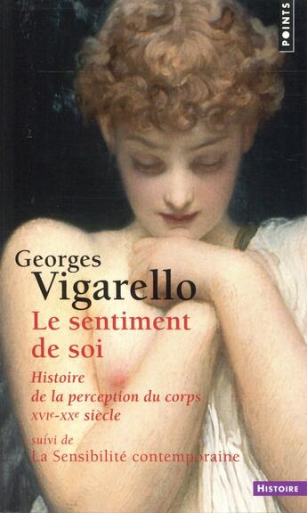 Couverture du livre « Le sentiment de soi ; histoire de la perception du corps (XVIe-XXe siècle) » de Georges Vigarello aux éditions Points