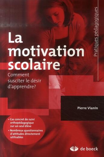 Couverture du livre « La motivation scolaire ; comment susciter le désir d'apprendre ? » de Pierre Vianin aux éditions De Boeck Superieur