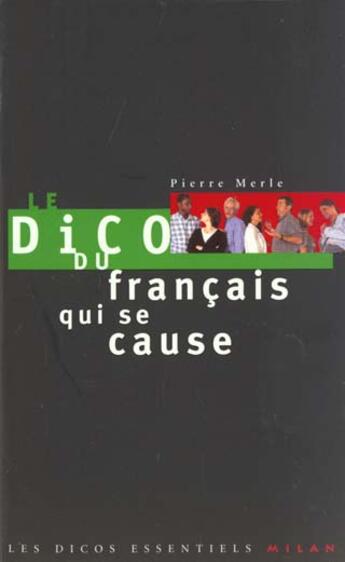 Couverture du livre « Le Dico Du Francais Qui Se Cause » de Pierre Merle aux éditions Milan
