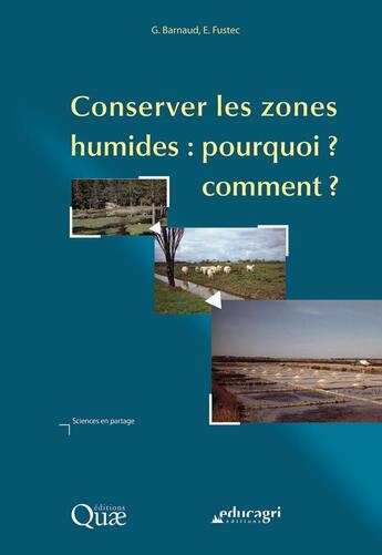 Couverture du livre « Conserver les zones humides ; pourquoi ? comment ? » de Genevieve Barnaud et Eliane Fustec aux éditions Educagri