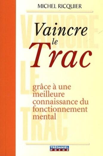 Couverture du livre « Vaincre le trac ; grâce à une meilleure connaissance du fonctionnement mental » de Michel Ricquier aux éditions Guy Trédaniel