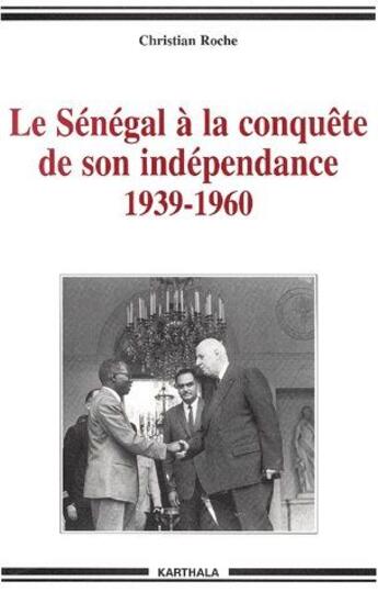 Couverture du livre « Le Sénégal à la conquête de son indépendance 1939-1960 » de Christian Roche aux éditions Karthala