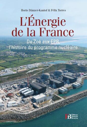 Couverture du livre « L'énergie de la France ; de Zoé aux EPR, l'histoire du programme nucléaire » de Boris Danzer-Kantof et Felix Torres aux éditions Les Peregrines