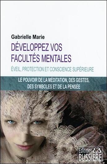 Couverture du livre « Développez vos facultés mentales ; pouvoir des symboles, des gestes, de la pensée » de Marie Gabrielle aux éditions Bussiere