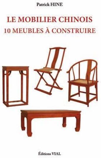 Couverture du livre « Le mobilier chinois ; 10 meubles à construire » de Jean Patrick Hine aux éditions Editions Vial