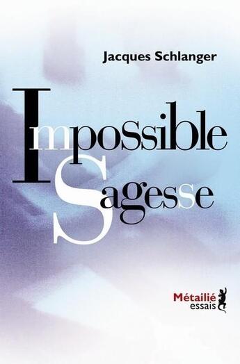 Couverture du livre « Impossible sagesse » de Jacques Schlanger aux éditions Metailie