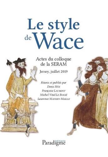 Couverture du livre « Le style de Wace ; actes du colloque de la SERAM Jersey, juillet 2019 » de  aux éditions Paradigme