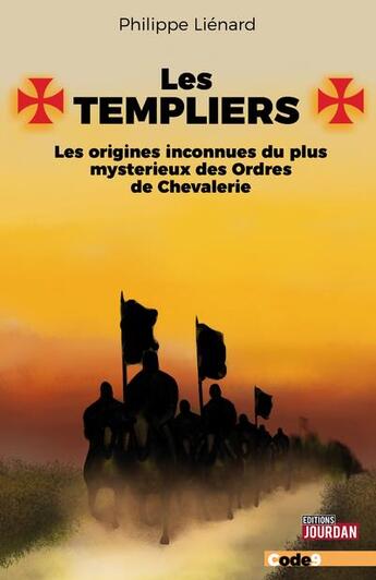 Couverture du livre « Les templiers : les origines inconnues du plus mystérieux des ordres de chevalerie » de Philippe Lienard aux éditions Jourdan