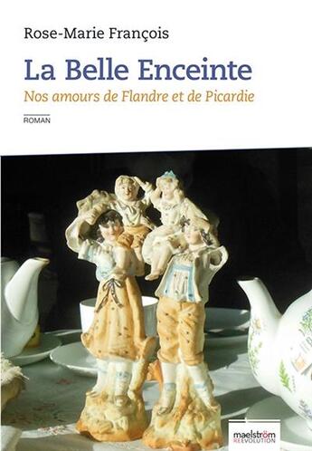 Couverture du livre « La belle enceinte ; nos amours de Flandre et de Picardie » de Rose-Marie François aux éditions Maelstrom