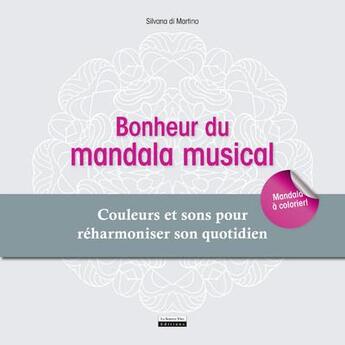 Couverture du livre « Bonheur du mandala musical ; couleurs et sons pour réharmoniser son quotidien » de Silvana Di Martino aux éditions La Source Vive