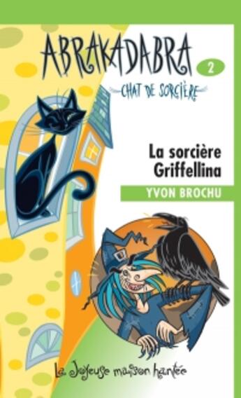 Couverture du livre « La sorciere griffellina abrakadabra chat de sorciere 2 » de Yvon Brochu aux éditions Multimondes