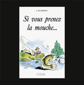 Couverture du livre « SI VOUS PRENEZ LA MOUCHE... » de De Lespinay aux éditions La Simarre