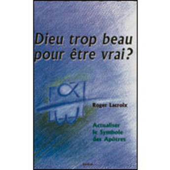 Couverture du livre « Dieu trop beau pour être vrai » de Lacroix Roger aux éditions Artege